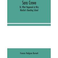 Frances Hodgson Burnett Sara Crewe; Or, What Happened at Miss Minchin's Boarding School
