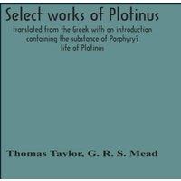 Thomas Taylor Select Works Of Plotinus; Translated From The Greek With An