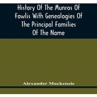 Alexander Mackenzie History Of The Munros Of Fowlis With Genealogies Of The Principal