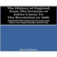 David Hume The History Of England, From The Invasion Of Julius Caesar To The