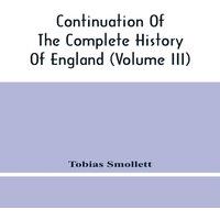 Tobias Smollett Continuation Of The Complete History Of England (Volume Iii)