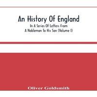 Oliver Goldsmith An History Of England, In A Series Of Letters From A Nobleman To