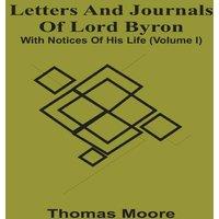 Thomas Moore Letters & Journals Of Lord Byron; With Notices Of His Life