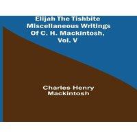 Charles Henry Mackintosh Elijah The Tishbite. Miscellaneous Writings Of C. H. Mackintosh