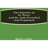 Martin Luther The Epistles Of St. Peter & St. Jude Preached & Explained