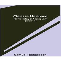 Samuel Richardson Clarissa Harlowe; or the history of a young lady (Volume I)