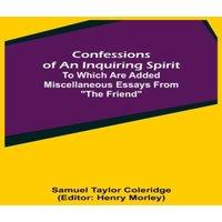 Samuel Taylor Coleridge Confessions of an Inquiring Spirit; To which are added