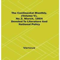 Various The Continental Monthly, (Volume V), No.3, March, 1864; Devoted To