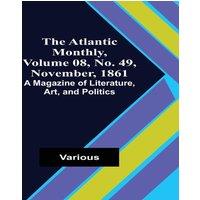 Various The Atlantic Monthly, Volume 08, No. 49, November, 1861; A