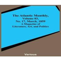 Various The Atlantic Monthly, Volume 03, No. 17, March, 1859 ; A Magazine