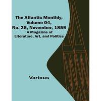 Various The Atlantic Monthly, Volume 04, No. 25, November, 1859 ; A