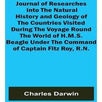 Charles Darwin Journal of Researches into the Natural History & Geology of the