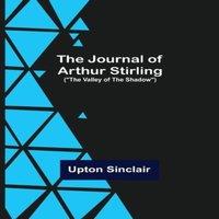 Upton Sinclair The Journal of Arthur Stirling : (The Valley of the Shadow)