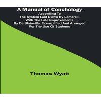 Thomas Wyatt A Manual of Conchology; According to the System Laid Down by