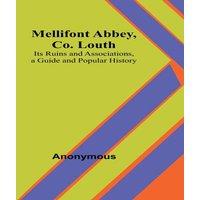 Anonymous Mellifont Abbey, Co. Louth; Its Ruins & Associations, a Guide