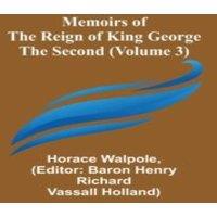 Horace Walpole Memoirs of the Reign of King George the Second (Volume 3)