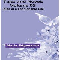 Maria Edgeworth Tales & Novels - Volume 05 Tales of a Fashionable Life Paperback
