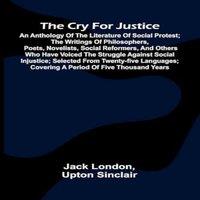 Jack London The Cry for Justice: An Anthology of the Literature of Social