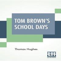 Thomas Hughes Tom Brown's School Days: With Illustrations By Arthur Hughes And