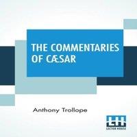 Anthony Trollope The Commentaries Of Caesar: Edited By The Rev. W. Lucas Collins