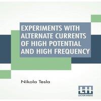 Nikola Tesla Experiments With Alternate Currents Of High Potential & High