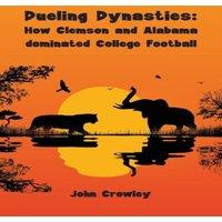 John Crowley Dueling Dynasties, How Clemson & Alabama dominated College