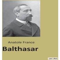 Anatole France Balthasar:Un voyage initiatique et spirituel travers