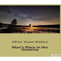Alfred Russel Wallace Man's Place in the Universe:Exploring Humanity's Cosmic