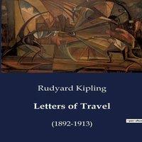 Rudyard Kipling Letters of Travel:Explorations & Reflections from the East to