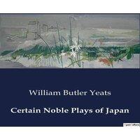 William Butler Yeats Certain Noble Plays of Japan:Exploring the Intersection of