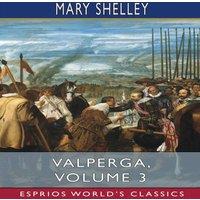 Mary Shelley Valperga, Volume 3 (Esprios Classics): or, The Life & Adventures