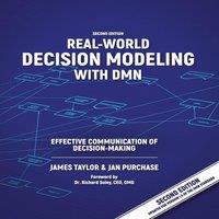 James Taylor Real-World Decision Modeling with DMN: Effective Communication of