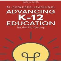 Adam Smith AI-Powered Learning: Advancing K12 Education for the 21st Century