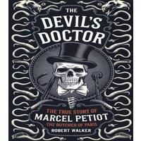 Robert Walker The Devil's Doctor: The True Story of Marcel Petiot, the Butcher