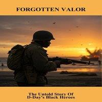 Shannon Thomas Forgotten Valor: The Untold Story Of D-Day'S Black Heroes