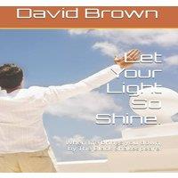 David Brown Let Your Light So Shine.: When life brings you down, by The Black