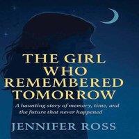 Jennifer Ross The Who Remembered Tomorrow: A haunting story of memory