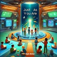 Ryan Miller Just As You Are: Embrace Your Unique Self: A Journey of