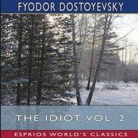 Fyodor Dostoyevsky The Idiot, Vol. 2 (Esprios Classics): Translated by Eva Martin