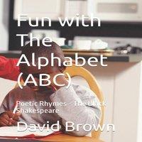 David Brown Fun with The Alphabet (ABC): (Poetic Rhymes) The Black Shakespeare