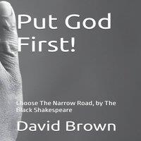 David Brown Put God First : Choose The Narrow Road, by The Black Shakespeare
