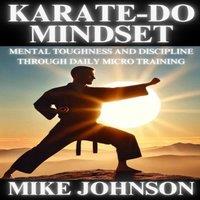 Mike Johnson Karate-Do Mindset: Mental Toughness & Self-Discipline Through
