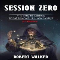 Robert Walker Session Zero: The DMG to Writing Great Campaigns in any System