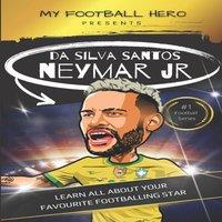 Rob Green My Football Hero: Neymar: Learn All About Your Favourite