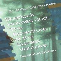Sir Arthur Conan Doyle Sherlock Holmes & The Adventure of the Sussex Vampire:
