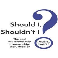Michael Waters Should I, Shouldn't I?: The best & easiest way to make a big