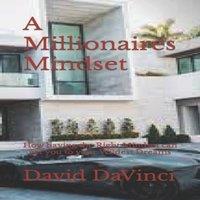 David Brown A Millionaires Mindset: How having the Right Mindset can get you