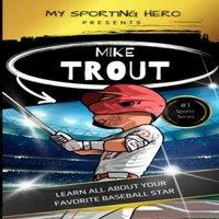 Rob Green My Sporting Hero: Mike Trout: Learn all about your favorite