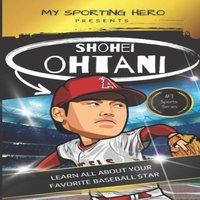 Rob Green My Sporting Hero: Shohei Ohtani: Learn all about your favorite