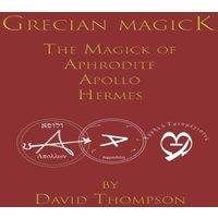David Thompson Grecian Magick: The Magick of Aphrodite, Apollo & Hermes
